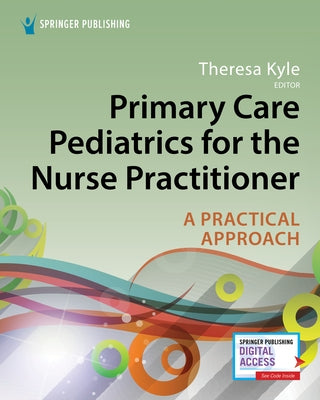 Primary Care Pediatrics for the Nurse Practitioner: A Practical Approach by Kyle, Theresa