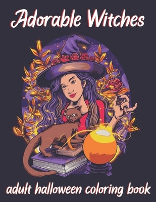 Adorable Witches-Adult Halloween Coloring Book: A Horror Coloring Book with Evil Women, Dark Fantasy Creatures, and Gothic Scenes for Relaxation. by Publishing House, Blue Sea