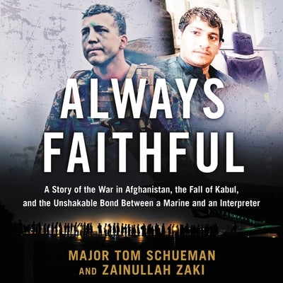 Always Faithful: A Story of the War in Afghanistan, the Fall of Kabul, and the Unshakable Bond Between a Marine and an Interpreter by Schueman, Thomas