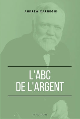 L'ABC de l'Argent by Carnegie, Andrew