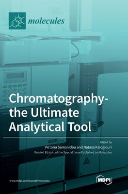 Chromatography-the Ultimate Analytical Tool by Samanidou, Victoria