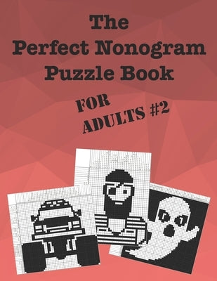 The Perfect Nonogram Puzzle Book For Adults #2 by Kinzer, Dave