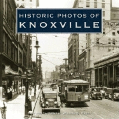 Historic Photos of Knoxville by Hardy, William E.