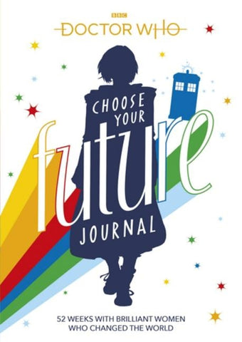 Doctor Who: Choose Your Future Journal: 52 Weeks W/Brilliant Women Who Changed the World by Bbc Children's Book