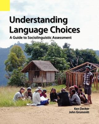 Understanding Language Choices: A Guide to Sociolinguistic Assessment by Decker, Ken