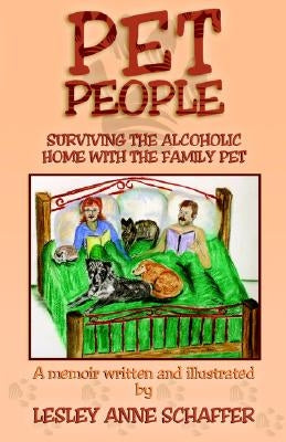 Pet People: Surviving The Alcoholic Home With The Family Pet by Schaffer, Lesley Anne