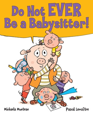 Do Not EVER Be a Babysitter! by Muntean, Michaela