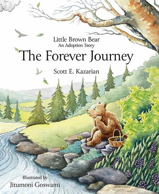 Little Brown Bear: The Forever Journey by Kazarian, Scott E.