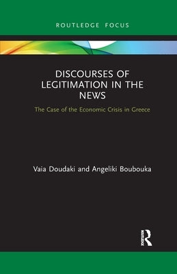 Discourses of Legitimation in the News: The Case of the Economic Crisis in Greece by Doudaki, Vaia