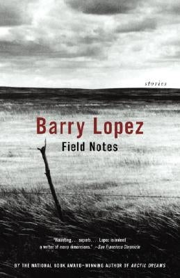 Field Notes: The Grace Note of the Canyon Wren by Lopez, Barry