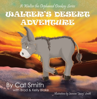 Walter's Desert Adventure: A Walter the Orphaned Donkey Series by Cat Smith