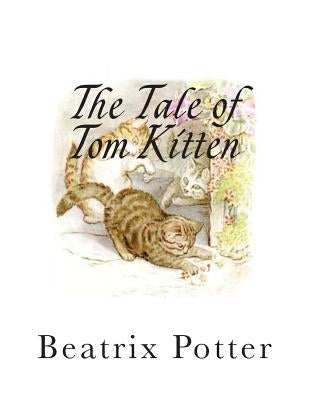 The Tale of Tom Kitten by Potter, Beatrix