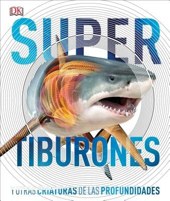 Super Tiburones: Y Otras Criaturas de Las Profundidades by DK