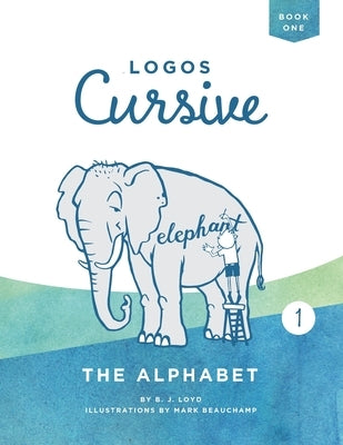 Logos Cursive Book 1: The Alphabet and Bible Memory by Lloyd, B. J.