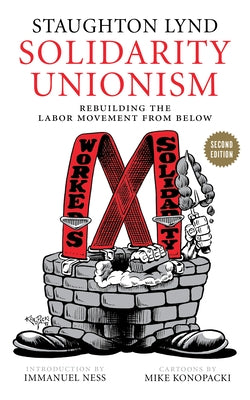 Solidarity Unionism: Rebuilding the Labor Movement from Below by Lynd, Staughton