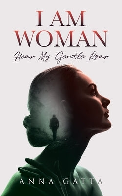 I Am Woman: Hear My Gentle Roar by Gatta, Anna