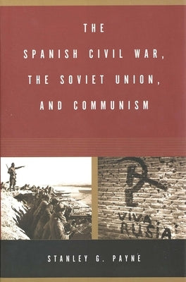 The Spanish Civil War, the Soviet Union, and Communism by Payne, Stanley G.
