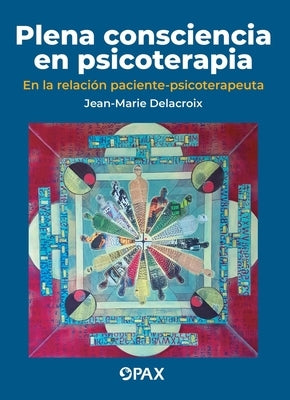 Plena Consciencia En Psicoterapia: En La Relación Paciente-Psicoterapeuta by Delacroix, Jean Marie
