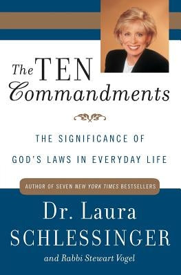 The Ten Commandments: The Significance of God's Laws in Everyday Life by Schlessinger, Laura C.