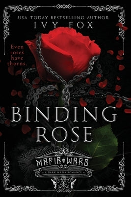 Binding Rose: A Dark Mafia Romance by Fox, Ivy