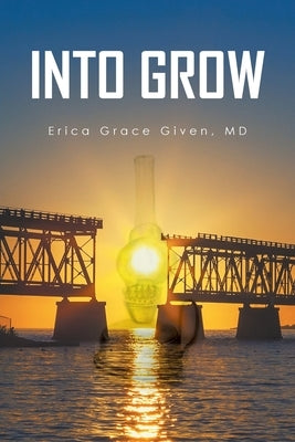 Into Grow by Given, Erica Grace