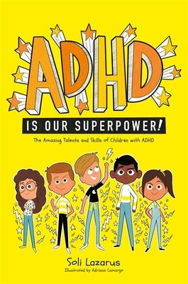 ADHD Is Our Superpower: The Amazing Talents and Skills of Children with ADHD by Camargo, Adriana
