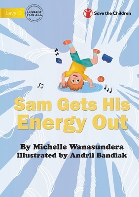 Sam Gets His Energy Out by Wanasundera, Michelle