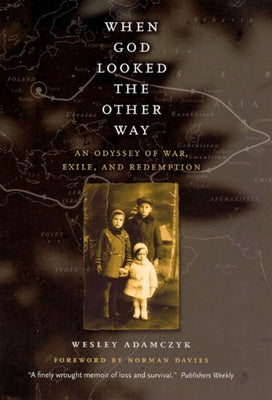 When God Looked the Other Way: An Odyssey of War, Exile, and Redemption by Adamczyk, Wesley