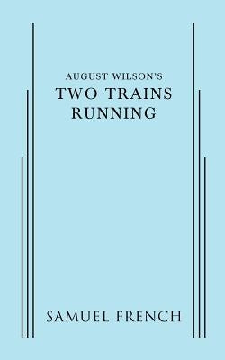 August Wilson's Two Trains Running by Wilson, August
