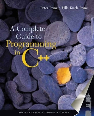 A Complete Guide to Programming in C++ by Prinz, Peter