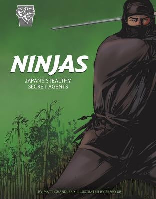 Ninjas: Japan's Stealthy Secret Agents by Chandler, Matt