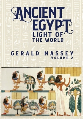 Ancient Egypt Light Of The World Vol 2 by Massey, Gerald