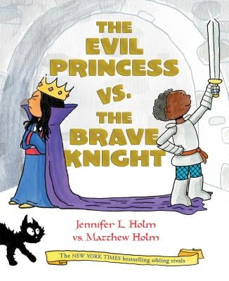 The Evil Princess vs. the Brave Knight (Book 1) by Holm, Jennifer L.