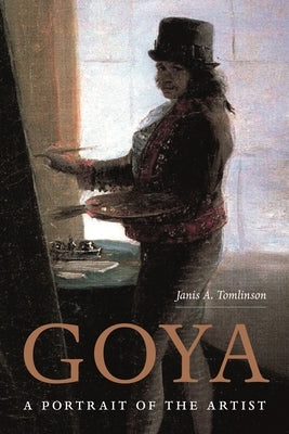 Goya: A Portrait of the Artist by Tomlinson, Janis