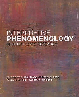 Interpretive Phenomenology in Health Care Research by Chan, Garret