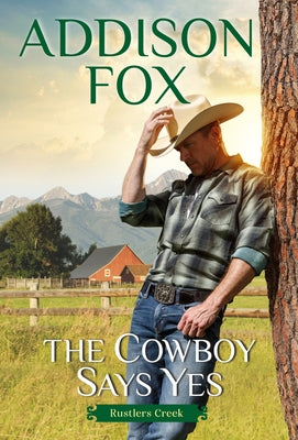 The Cowboy Says Yes: Rustlers Creek by Fox, Addison