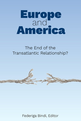 Europe and America: The End of the Transatlantic Relationship? by Bindi, Federiga