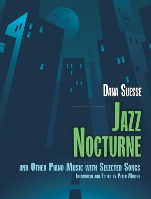 Jazz Nocturne and Other Piano Music with Selected Songs by Suesse, Dana