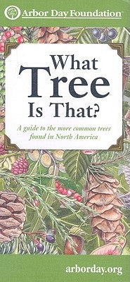 What Tree Is That?: A Guide to the More Common Trees Found in North America by Arbor Day Foundation