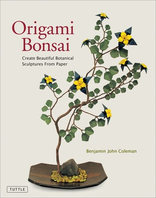 Origami Bonsai: Create Beautiful Botanical Sculptures from Paper: Origami Book with 14 Beautiful Projects and Instructional DVD Video by Coleman, Benjamin John