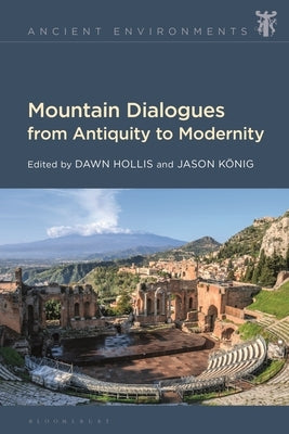 Mountain Dialogues from Antiquity to Modernity by Hollis, Dawn