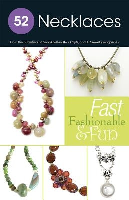 52 Necklaces: Fast Fashionable & Fun by BeadStyle Magazine