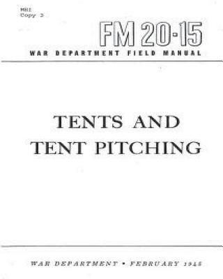 FM 20-15 Tents and Tent Pitching, by War Department, United States by United States, War Department