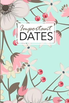 Important Dates: Birthday and Anniversary Reminder Book Green Floral Cover. by Publishing, Camille