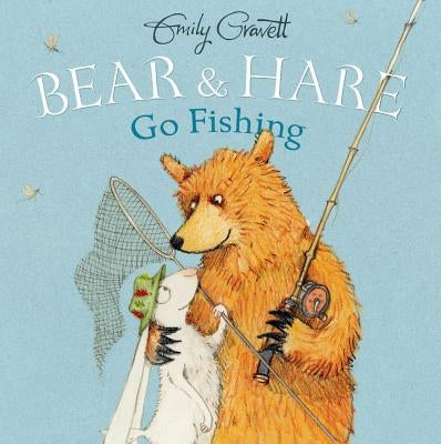 Bear & Hare Go Fishing by Gravett, Emily