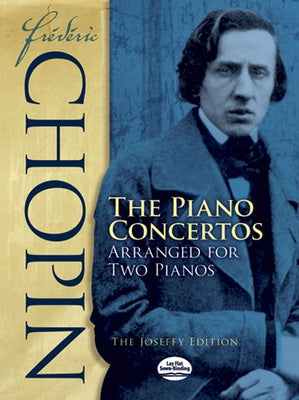 Frédéric Chopin: The Piano Concertos Arranged for Two Pianos: The Joseffy Edition by Chopin, Fr&#233;d&#233;ric