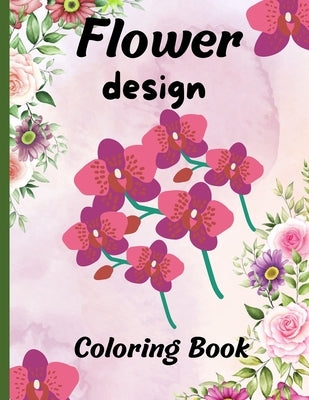 Flower design coloring book: nice flower designs to be creative 50+ pages of different designs by Smiley, Kera