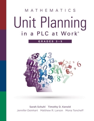 Mathematics Unit Planning in a Plc at Work(r), Grades 3--5: (A Guide to Collaborative Teaching and Mathematics Lesson Planning to Increase Student Und by Schuhl, Sarah