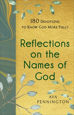 Reflections on the Names of God: 180 Devotions to Know God More Fully by Pennington, Ava