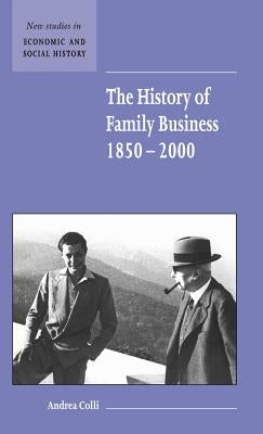 The History of Family Business, 1850-2000 by Colli, Andrea